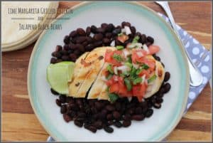 Lime Margarita Grilled Chicken and Jalapeno Black Beans