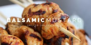 Balsamic Mustard Grilled Chicken Kabobs