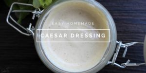 Easy Homemade Caesar Dressing