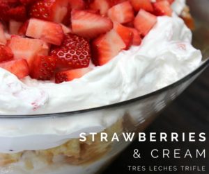 Strawberries & Cream Tres Leches Trifle