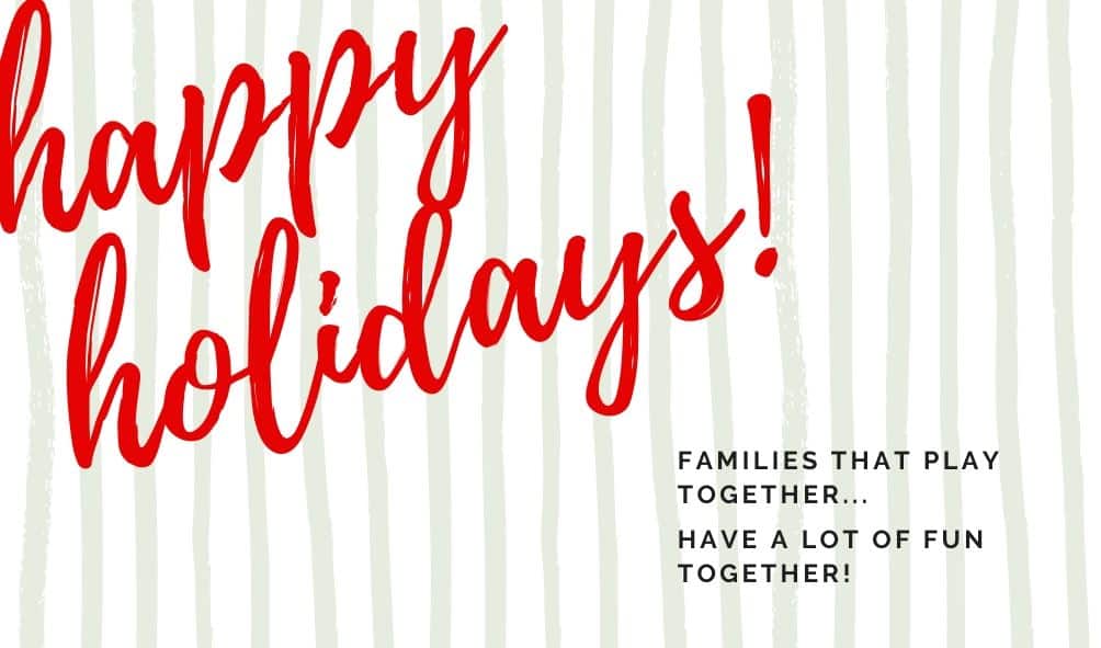 text: happy holidays! families that play together... have a lot of fun together!